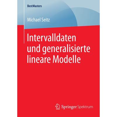 Intervalldaten und generalisierte lineare Modelle, Taschenbuch von Michael Seitz, Springer Fachmedien Wiesbaden GmbH, 978-3-658-08745-6