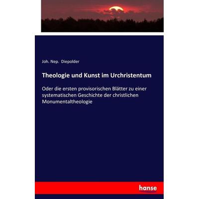 Theologie und Kunst im Urchristentum, Taschenbuch von Joh. Nep. Diepolder, Hansebooks, 978-3-7434-9129-8