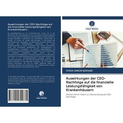 Auswirkungen der CEO-Nachfolge auf die finanzielle Leistungsfähigkeit von Krankenhäusern, Taschenbuch von Syeda Aimon Bukhari, Verlag Unser Wissen,