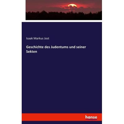 Geschichte des Judentums und seiner Sekten, Taschenbuch von Isaak Markus Jost, Hansebooks, 978-3-7428-5917-4