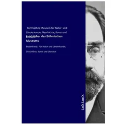 Jahrbücher des Böhmischen Museums, Belletristik von Kunst und Böhmisches Museum für Natur- und Länderkunde, Geschichte