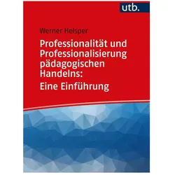 Professionalität und Professionalisierung pädagogischen Handelns: Eine Einführung, Fachbücher von Werner Helsper