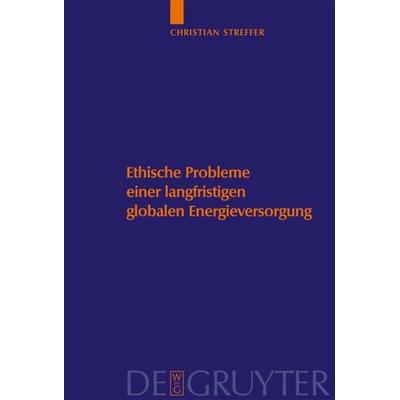 Ethische Probleme einer langfristigen globalen Energieversorgung, Gebundene Ausgabe von Christian Streffer,Carl Friedrich Gethmann,Klaus