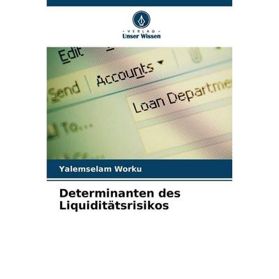 Determinanten des Liquiditätsrisikos, Taschenbuch von Yalemselam Worku, Verlag Unser Wissen, 978-620-2-42282-6