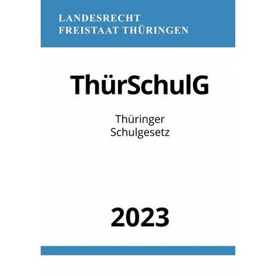 Thüringer Schulgesetz - ThürSchulG 2023, Taschenbuch von Ronny Studier, Epubli, 978-3-7575-4348-8