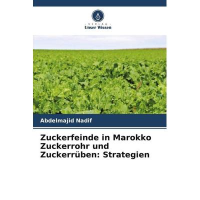 Zuckerfeinde in Marokko Zuckerrohr und Zuckerrüben: Strategien, Taschenbuch von Abdelmajid Nadif, Verlag Unser Wissen, 978-620-6-19114-8