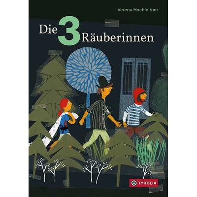 Die drei Räuberinnen, Gebundene Ausgabe von Verena Hochleitner, Tyrolia, 978-3-7022-3802-5
