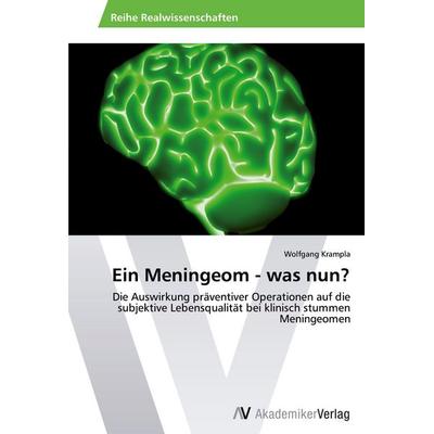 Ein Meningeom - was nun?, Taschenbuch von Wolfgang Krampla, AV Akademikerverlag, 978-3-639-47101-4