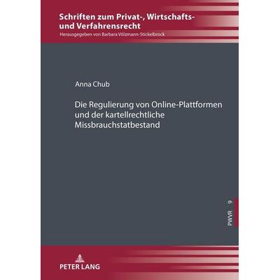 Die Regulierung von Online-Plattformen und der kartellrechtliche Missbrauchstatbestand, Gebundene Ausgabe von Anna Chub, Peter Lang GmbH,