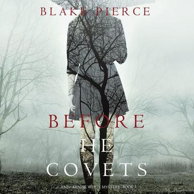 Before He Covets (A Mackenzie White Mystery—Book 3) - Blake Pierce, Audio, 9781640295155