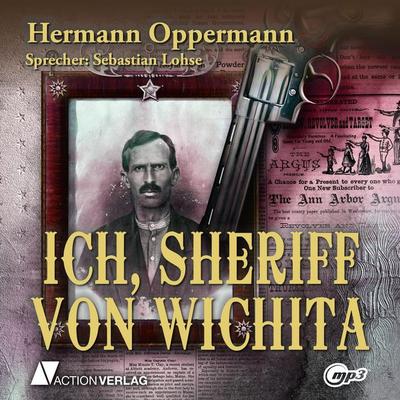 Ich, Sheriff von Wichita - Hermann Oppermann, Audio, 9783862101788