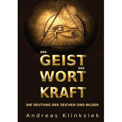 Der Geist der Wort Kraft, Gebundene Ausgabe von Andreas Klinksiek, Tredition, 978-3-347-59110-3