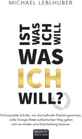 Leblhuber M.A., Ing. Michael - Ist was ich will - was ICH will?: Fünf erprobte Schritte, wie Sie kraftvolle Klarheit gewinnen, voller Energie Ihren authentischen Weg gehen und nie wieder eine Entscheidung bereuen. - Preis vom 15.10.2026 23:06:25 h