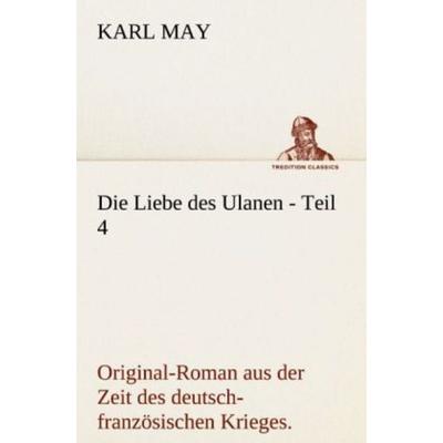 Die Liebe des Ulanen - Teil 4, Taschenbuch von Karl May, Tredition, 978-3-8424-7115-3