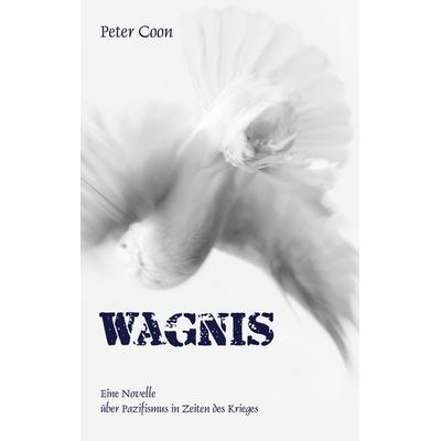 Wagnis, Taschenbuch von Peter Coon, BoD – Books on Demand, 978-3-7481-3985-0