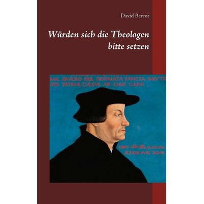 Würden sich die Theologen bitte setzen, Taschenbuch von David Bercot, BoD – Books on Demand, 978-3-7481-1885-5