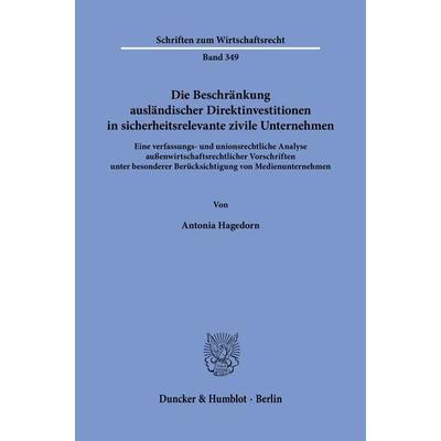 Die Beschränkung ausländischer Direktinvestitionen in sicherheitsrelevante zivile Unternehmen., Taschenbuch von Antonia Hagedorn, Duncker & Humblot,