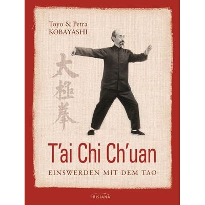 T'ai Chi Ch'uan; Gebundene Ausgabe von Petra Kobayashi,Toyo Kobayashi, Irisiana, 978-3-424-15241-8