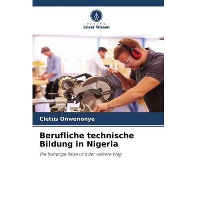 Berufliche technische Bildung in Nigeria, Taschenbuch von Cletus Onwenonye, Verlag Unser Wissen, 978-620-5-62394-7