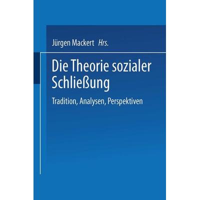 Die Theorie sozialer Schließung, Taschenbuch von Jürgen Mackert, VS Verlag für Sozialwissenschaften, 978-3-8100-3970-5