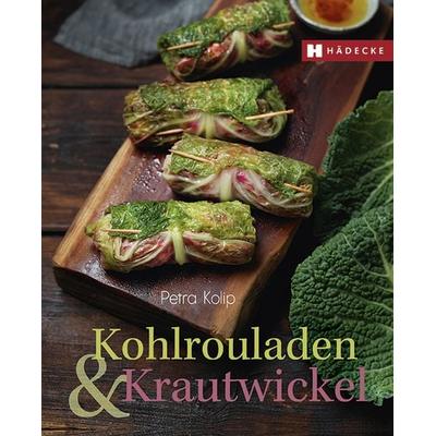 Kohlrouladen und Krautwickel, Gebundene Ausgabe von Petra Kolip, Hädecke Verlag, 978-3-7750-0778-8