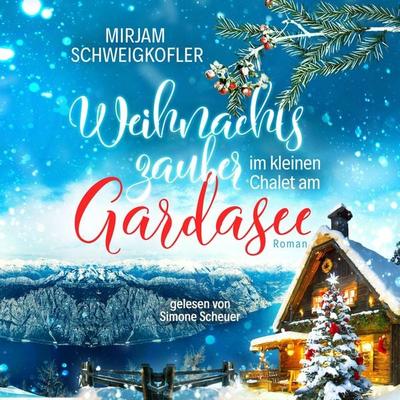 Weihnachtszauber im kleinen Chalet am Gardasee - Mirjam Schweigkofler, Audio, 4069829007115