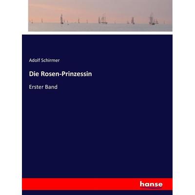 Die Rosen-Prinzessin, Taschenbuch von Adolf Schirmer, Hansebooks, 978-3-7434-2835-5