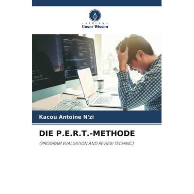 Die P.E.R.T.-Methode, Taschenbuch von Kacou Antoine N'zi; Verlag Unser Wissen, 978-620-5-14744-3