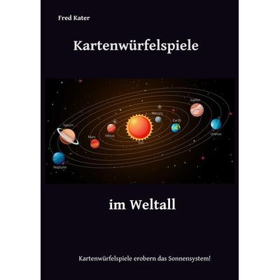 Kartenwürfelspiele im Weltall, Taschenbuch von Fred Kater, Tredition, 978-3-384-06780-7