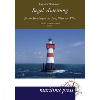 Segel-Anleitung für die Mündungen der Jade, Weser und Elbe, Taschenbuch von Holzhauer, Maritimepress, 978-3-95427-062-0