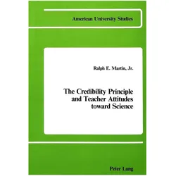 The Credibility Principle and Teacher Attitudes Toward Science, Fachbücher von Ralph E. Martin
