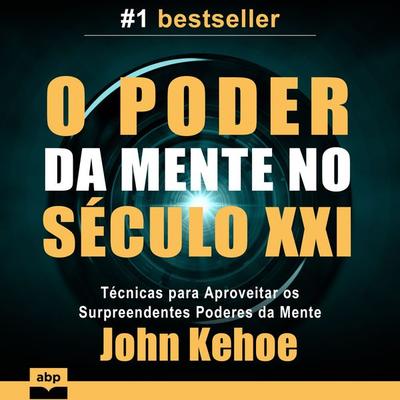 O Poder da Mente no Século XXI - John Kehoe, Audio, 9781628615555