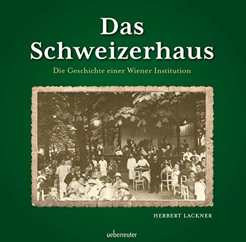 Herbert Lackner - Das Schweizerhaus: Geschichte einer Wiener Institution - Preis vom 09.10.2026 07:28:09 h