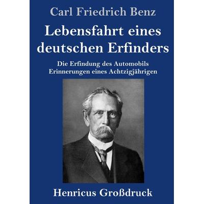 Lebensfahrt eines deutschen Erfinders (Großdruck), Gebundene Ausgabe von Carl Friedrich Benz, BoD - Books on Demand, 978-3-8478-5108-0