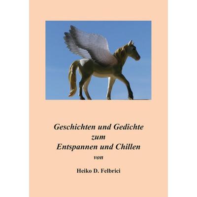 Geschichten und Gedichte zum Entspannen und Chillen, Taschenbuch von Heiko D. Felbrici, Rediroma-Verlag, 978-3-86870-459-4