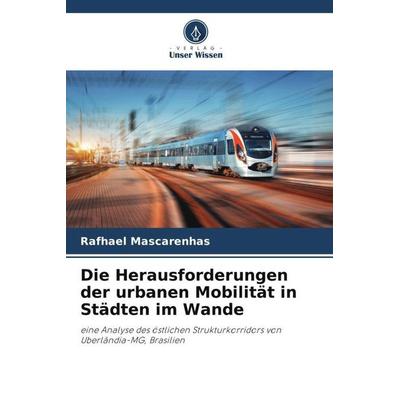 Die Herausforderungen der urbanen Mobilität in Städten im Wande, Taschenbuch von Rafhael Mascarenhas, Verlag Unser Wissen, 978-620-6-13479-4