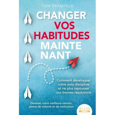 Changer Vos Habitudes Maintenant, Taschenbuch von Tom Bramfeld, EoB, 978-3-9893522-8-5