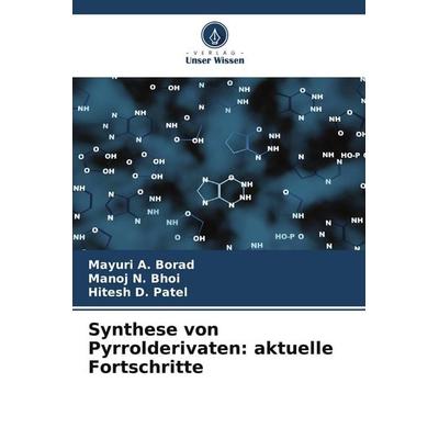 Synthese von Pyrrolderivaten: aktuelle Fortschritte, Taschenbuch von Mayuri A. Borad,Manoj N. Bhoi,Hitesh D. Patel, Verlag Unser Wissen,