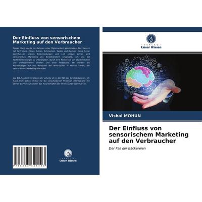 Der Einfluss von sensorischem Marketing auf den Verbraucher, Taschenbuch von Vishal Mohun, Verlag Unser Wissen, 978-620-3-62549-3