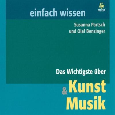 Das Wichtigste über Kunst & Musik - Susanna Partsch,Olaf Benzinger, Audio, 4056198031858