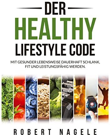 Robert Nagele - Der Healthy Lifestyle Code: Mit gesunder Lebensweise dauerhaft schlank, fit und leistungsfähig werden - Preis vom 11.10.2026 15:43:13 h