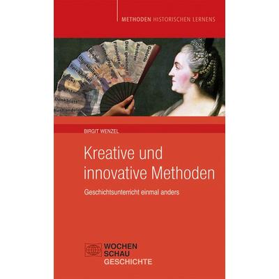 Kreative und Innovative Methoden im Geschichtsunterricht, Paperback von Birgit Wenzel, Wochenschau