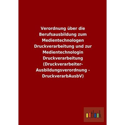 Verordnung über die Berufsausbildung zum Medientechnologen Druckverarbeitung und zur Medientechnologin Druckverarbeitung