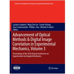 Advancement of Optical Methods & Digital Image Correlation in Experimental Mechanics, Volume 3, Fachbücher von Phillip L. Reu, Michael A Sutton, Luciano Lamberti, Cesar Sciammarella, Ming-Tzer Lin, Cosme Furlong