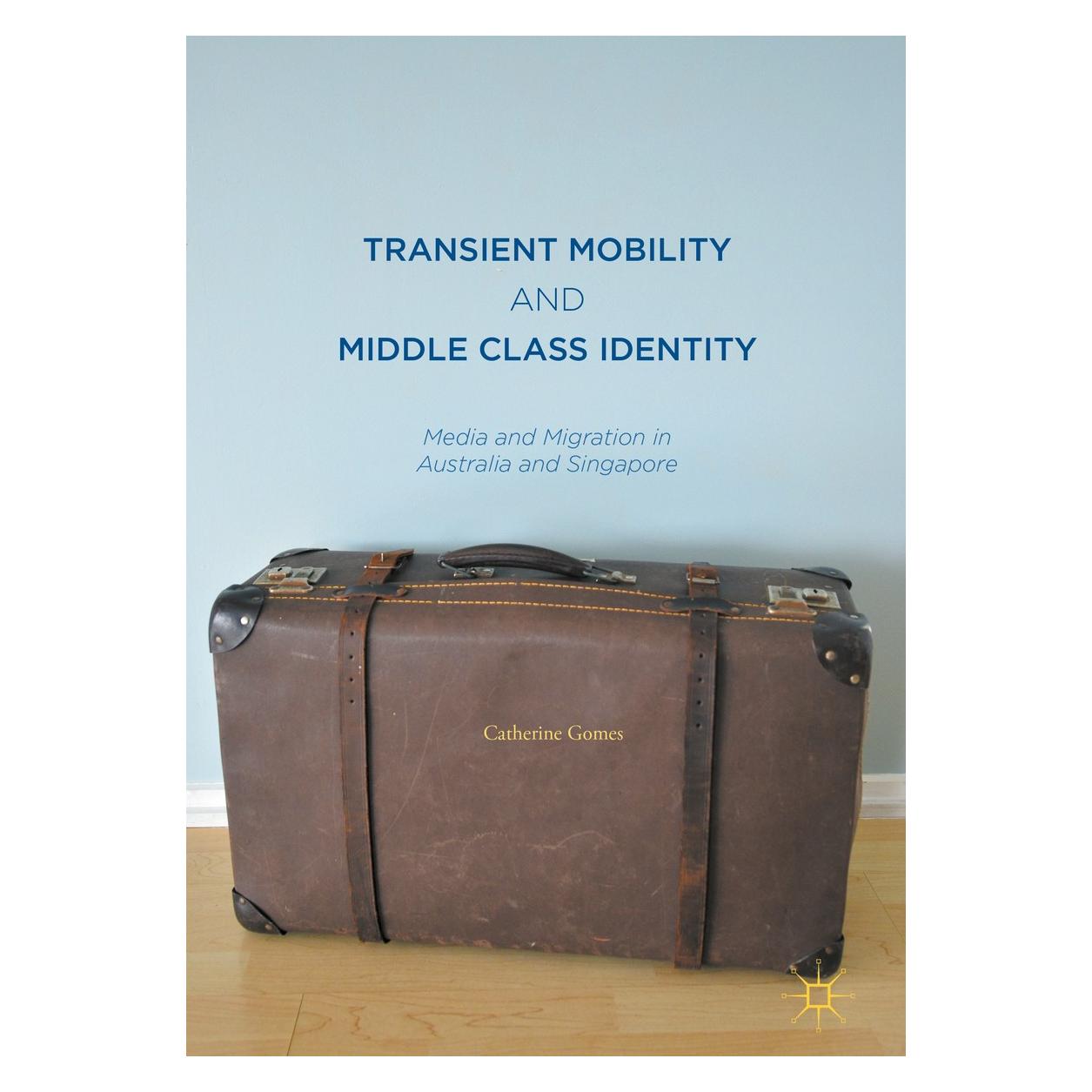 Springer Transient Mobility and Middle Class Identity (Englisch, Hardcover, Catherine Gomes) (9789811016387)