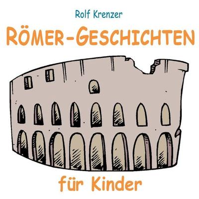 Römer-Geschichten für Kinder - Rolf Krenzer, Audio, 4070169728141