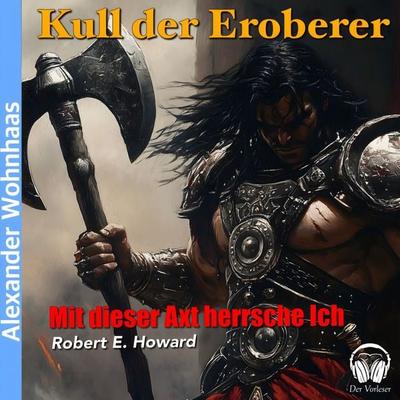 Kull der Eroberer - Mit dieser Axt herrsche ich - Robert E. Howard, Audio, 4056813884760