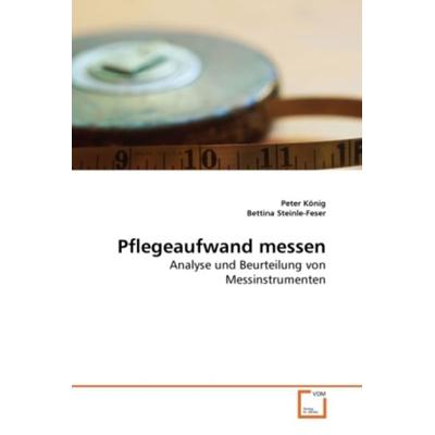 König, P: Pflegeaufwand messen, Taschenbuch von Peter König,Bettina Steinle-Feser, VDM, 978-3-639-26442-5