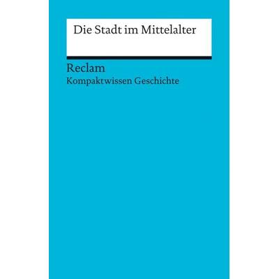 Die Stadt im Mittelalter, Taschenbuch von Oliver Plessow, Reclam, Philipp, 978-3-15-017074-8