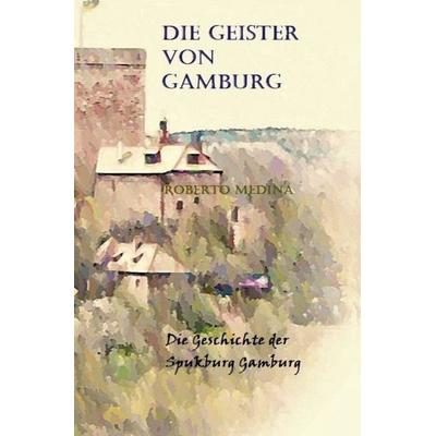 Die Geister von Gamburg, Taschenbuch von Rober Medina, Epubli, 978-3-8190-9294-7